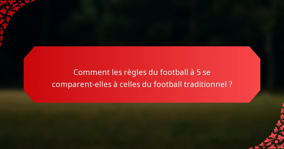 Comment les règles du football à 5 se comparent-elles à celles du football traditionnel ?