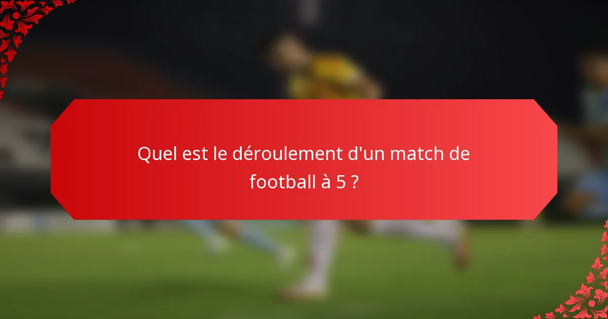 Quel est le déroulement d'un match de football à 5 ?