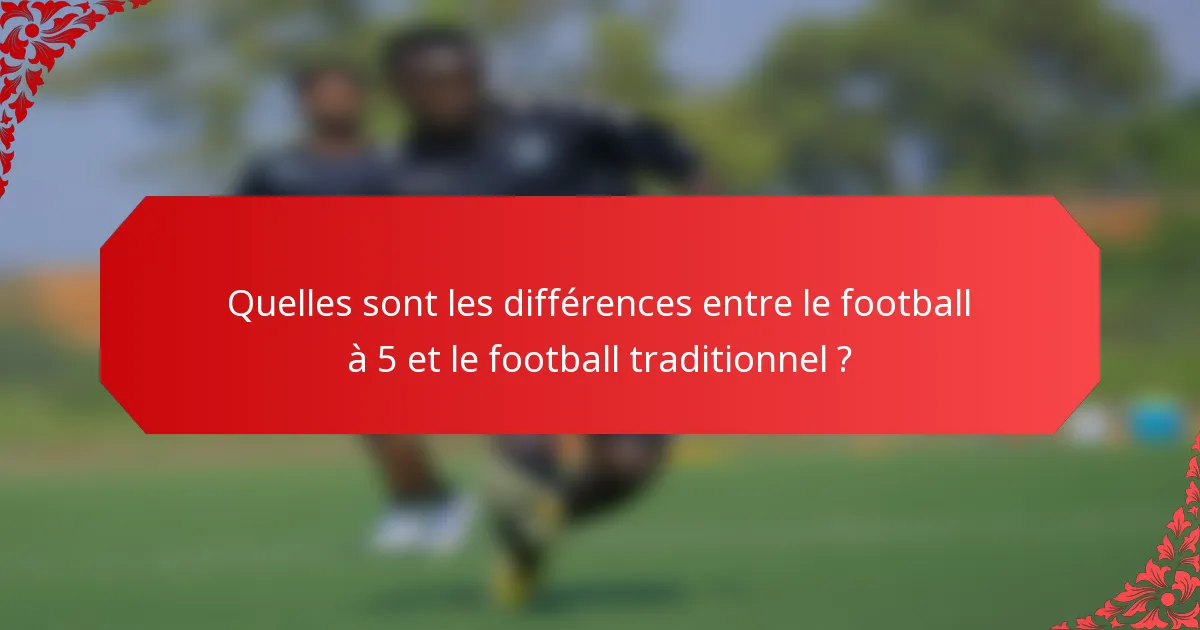 Quelles sont les différences entre le football à 5 et le football traditionnel ?