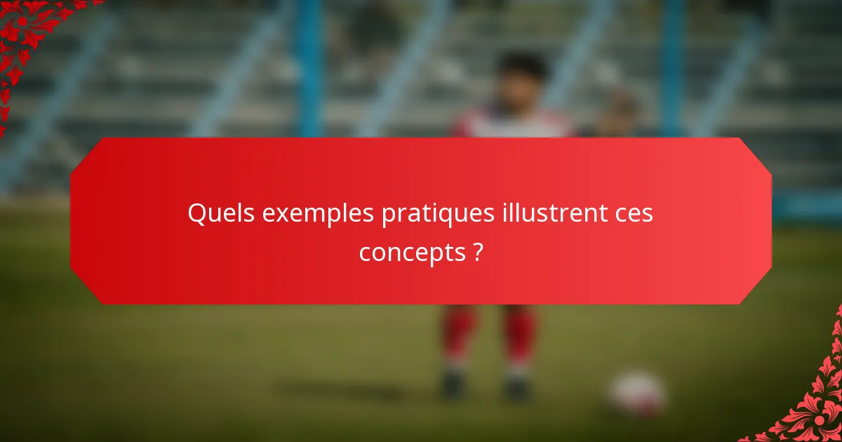 Quels exemples pratiques illustrent ces concepts ?