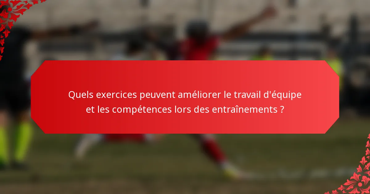 Quels exercices peuvent améliorer le travail d'équipe et les compétences lors des entraînements ?