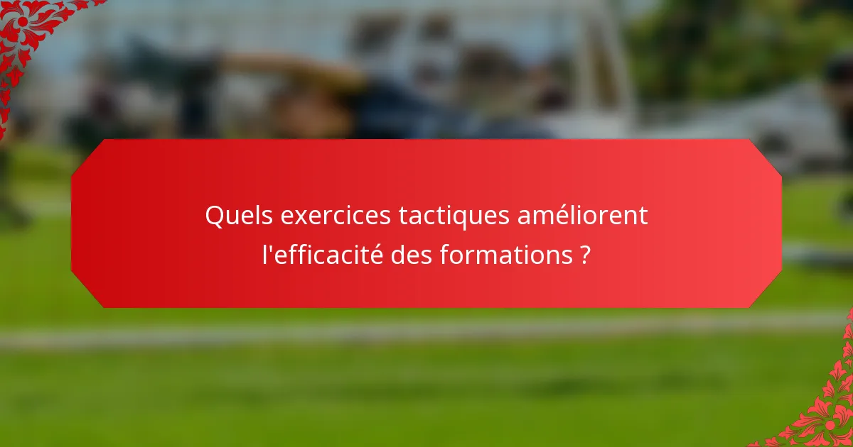 Quels exercices tactiques améliorent l'efficacité des formations ?